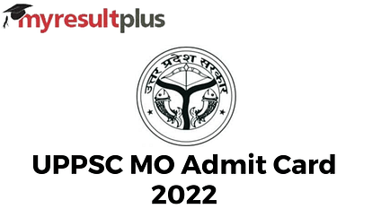 UPPSC MO Admit Card 2022 Released, Check Link to Download Here
