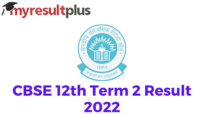 CBSE 12th Result 2022 Declared for Term 2 Exams, Check Pass Percentage Here