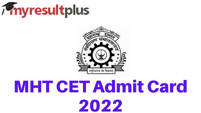 MHT CET Admit Card 2022 To Be Out Today, Know How to Download Here
