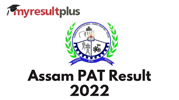Assam PAT Result 2022 To Be Declared On This Date, Know How to Check Here