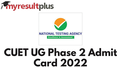 CUET UG Admit Card 2022 For Phase 2 To Be Out Soon, Know How to Download Here