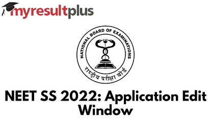 NEET SS 2022: Application Edit Window Opens, Know How to Modify Form Details Here