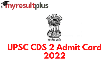 UPSC CDS 2 2022: Admit Card Download Link Activated, Check Here
