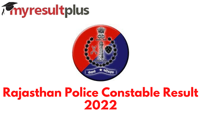 Rajasthan Police Constable Result 2022 To Be Out Soon, Know When And Where to Check