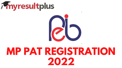 MP PAT 2022 Registration To Commence Today, Steps to Apply Here