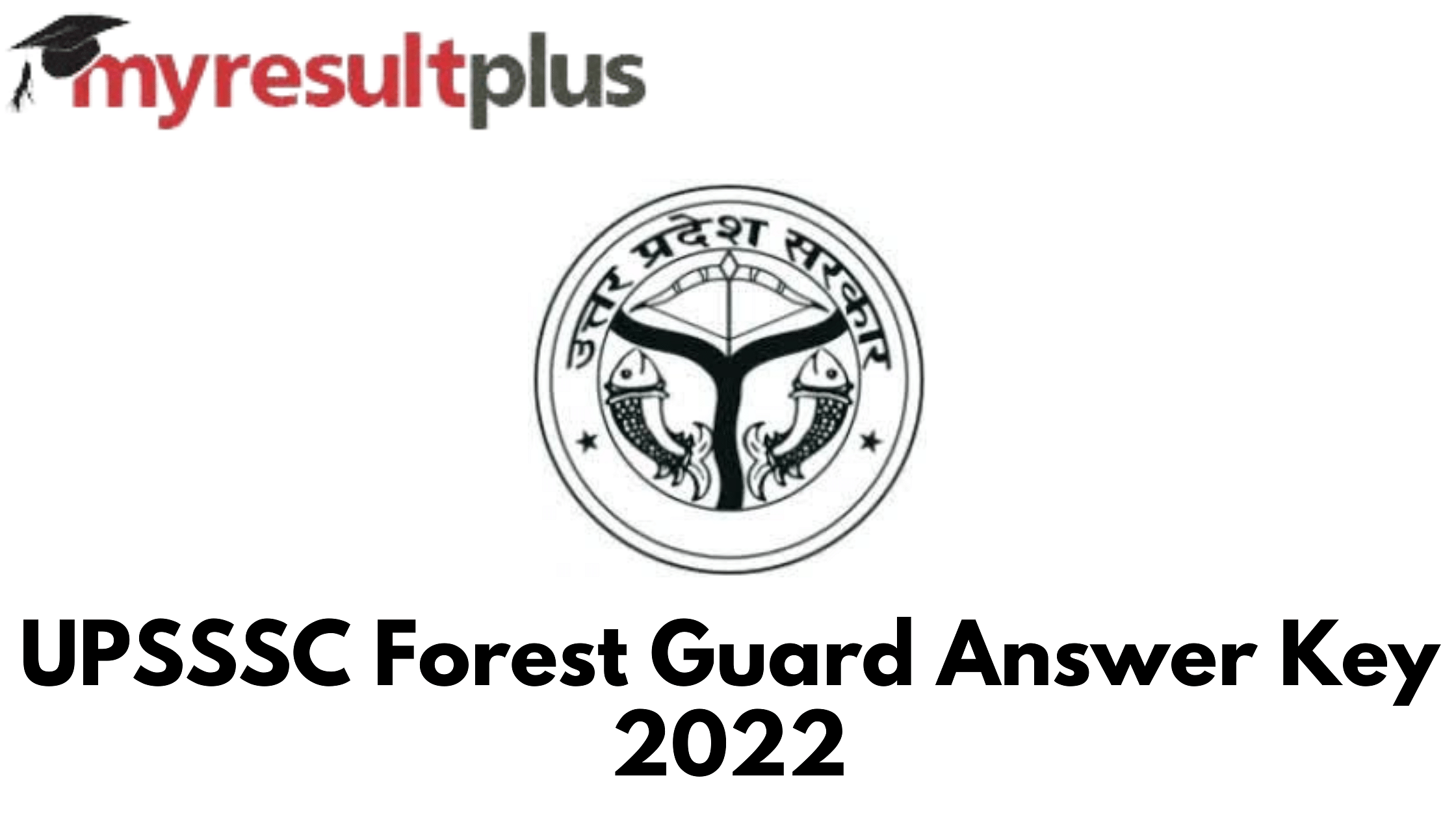 UPSSSC Forest Guard Answer Key 2022 Available for Download, Direct Link Here