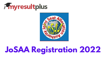 JoSAA 2022 Registration Commences, Steps to Apply Here
