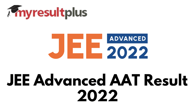 JEE Advanced AAT Result 2022 Out, Steps to Download Scorecards Here