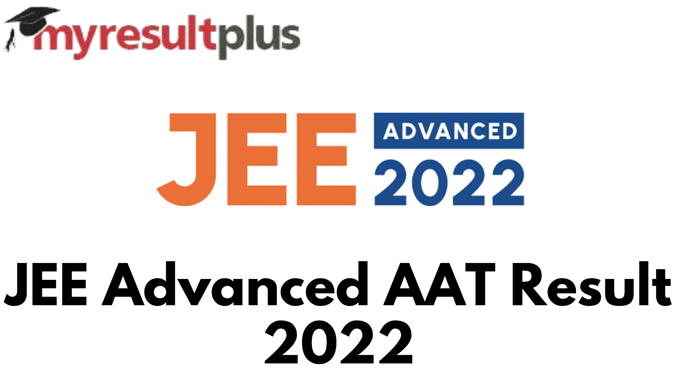 JEE Advanced AAT Result 2022 Out, Steps to Download Scorecards Here