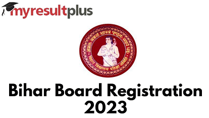 Bihar Board Registration 2023 Commences For Class 10 and 12, Check Details Here