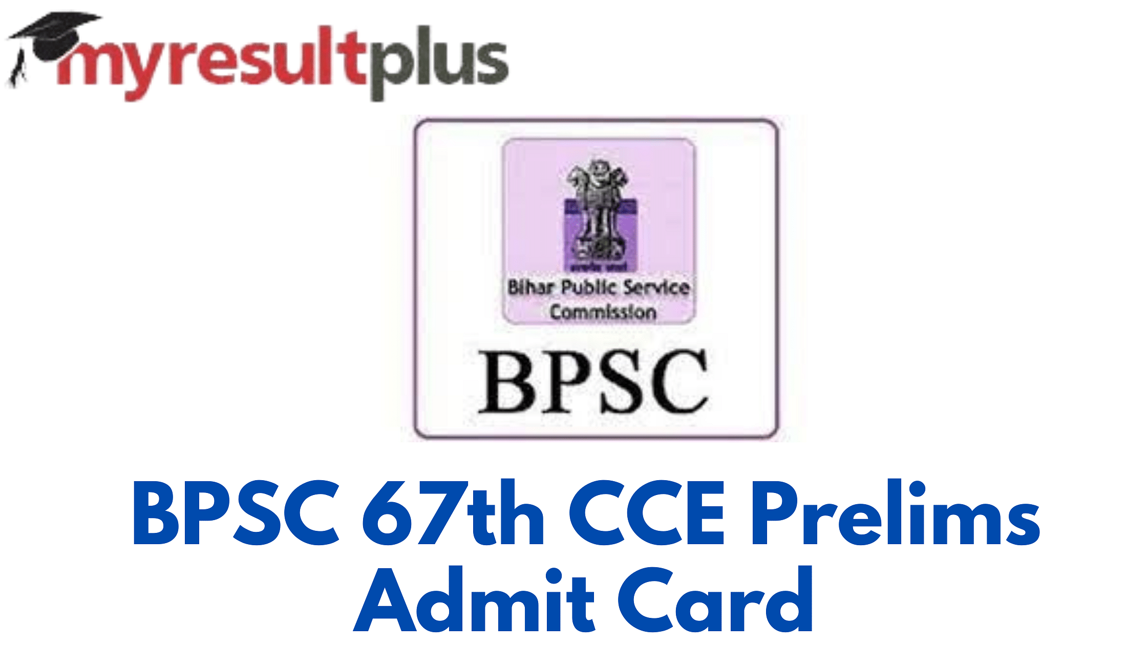BPSC 67th CCE Admit Card 2022 To Be Out Today, Steps to Download Here