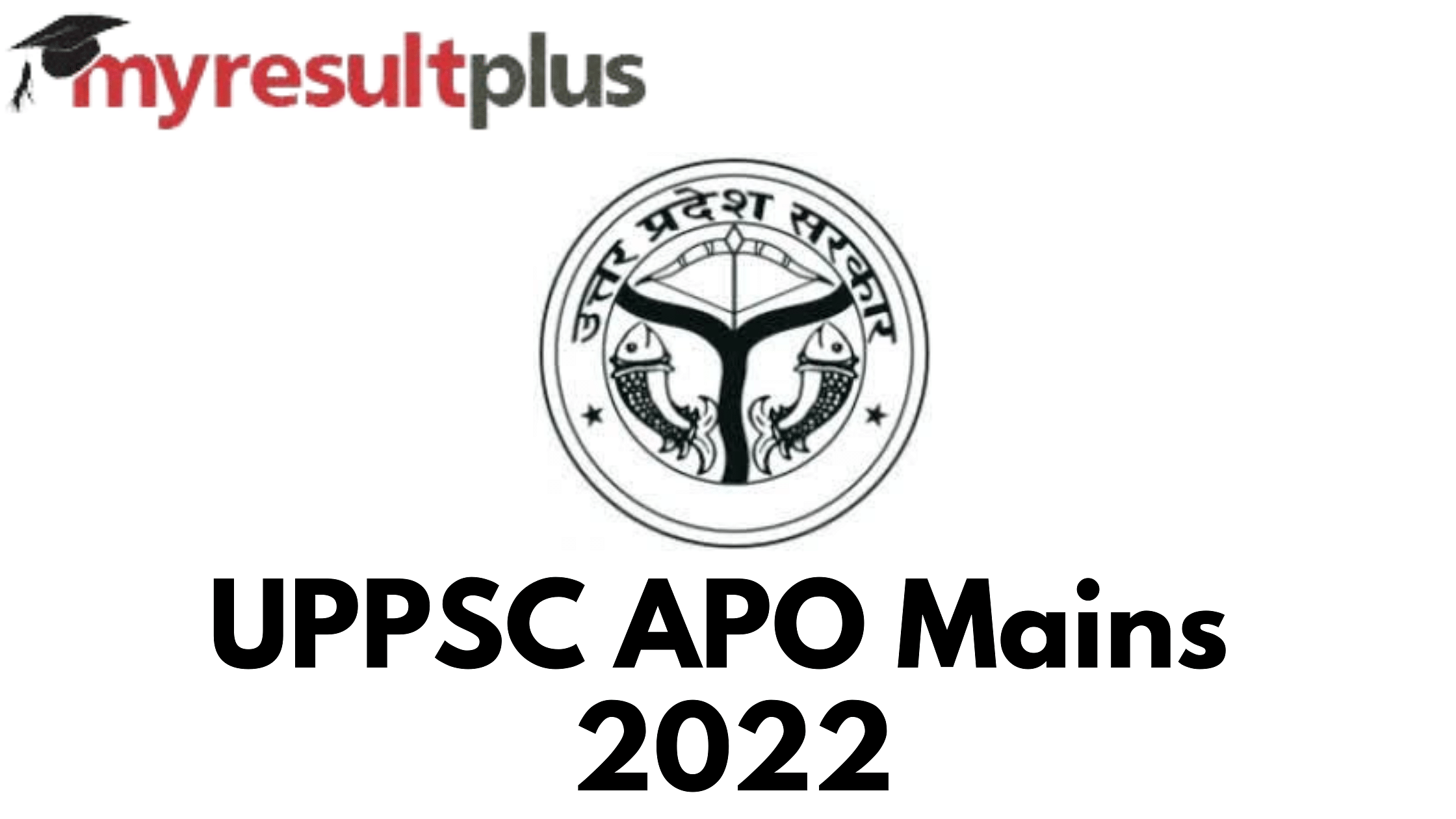 UPPSC APO Exam Date 2022 Out For Mains, Check All Details Here