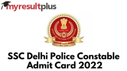 SSC Delhi Police Admit Card 2022 Available for Download, Steps Here