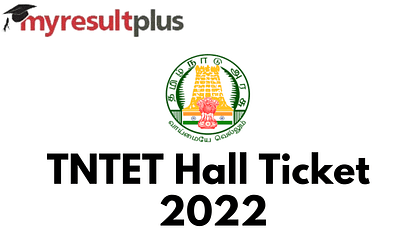 TNTET Hall Ticket 2022 Out, Know Steps to Download Here