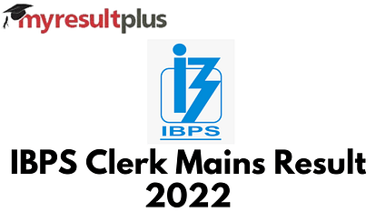 IBPS Clerk Mains Result 2022 Expected Soon, Know How to Check Here