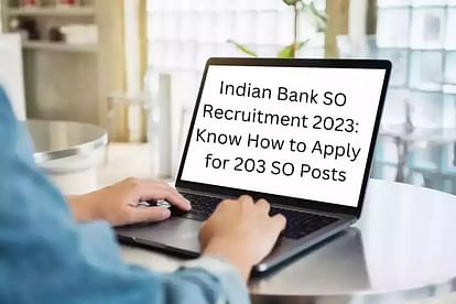Indian Bank SO Recruitment 2023: Know How to Apply for 203 SO Posts
