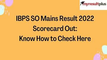 IBPS SO Mains Result 2022 Scorecard Out: Know How to Check Here