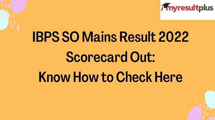 IBPS SO Mains Result 2022 Scorecard Out: Know How to Check Here