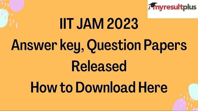 Iit Jam 2023: Answer Key, Question Papers Released, Know How To ...