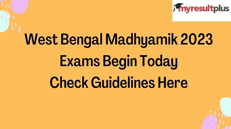 West Bengal Madhyamik Exams 2023 Start Today, Know Important Guidelines