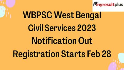 WBPSC West Bengal Civil Services 2023 Notification Out: How to Apply From Feb 28