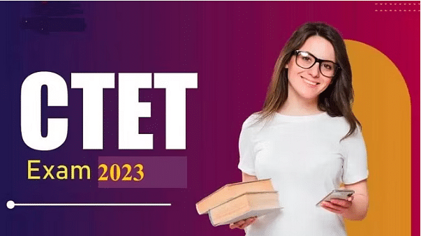 CTET July 2023 Registration Starts at ctet.nic.in, Here’s How to Apply