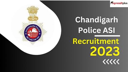 Chandigarh Police ASI 2023: Registration Ends Today at chandigarhpolice.gov.in, How to Apply for 44 Posts