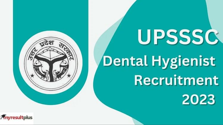 UPSSSC Dental Hygienist 2023: Registration Open for 288 Posts at upsssc.gov.in, How to Apply