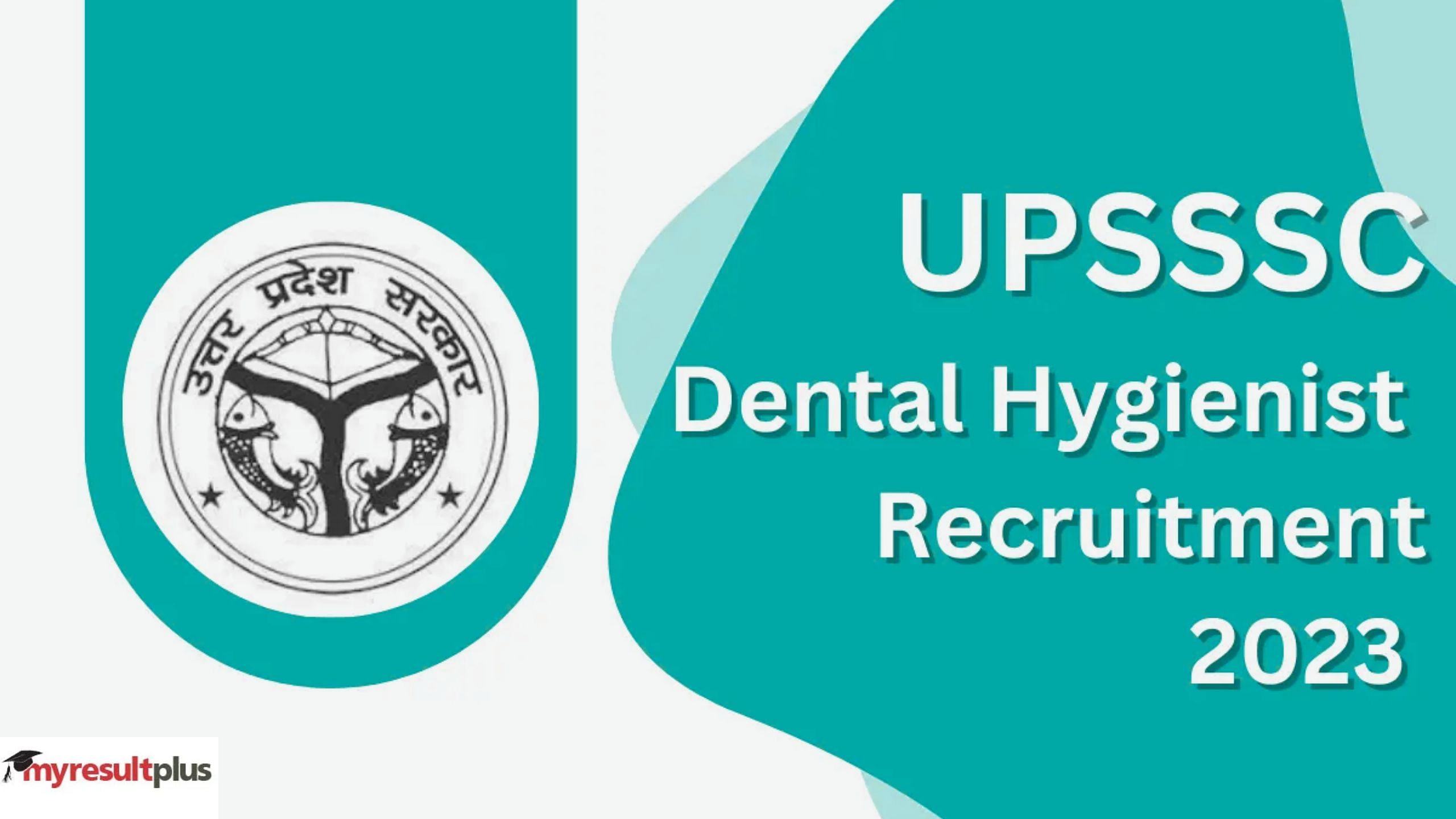 UPSSSC Dental Hygienist 2023: Registration Ends Today for 288 Posts at upsssc.gov.in, How to Apply