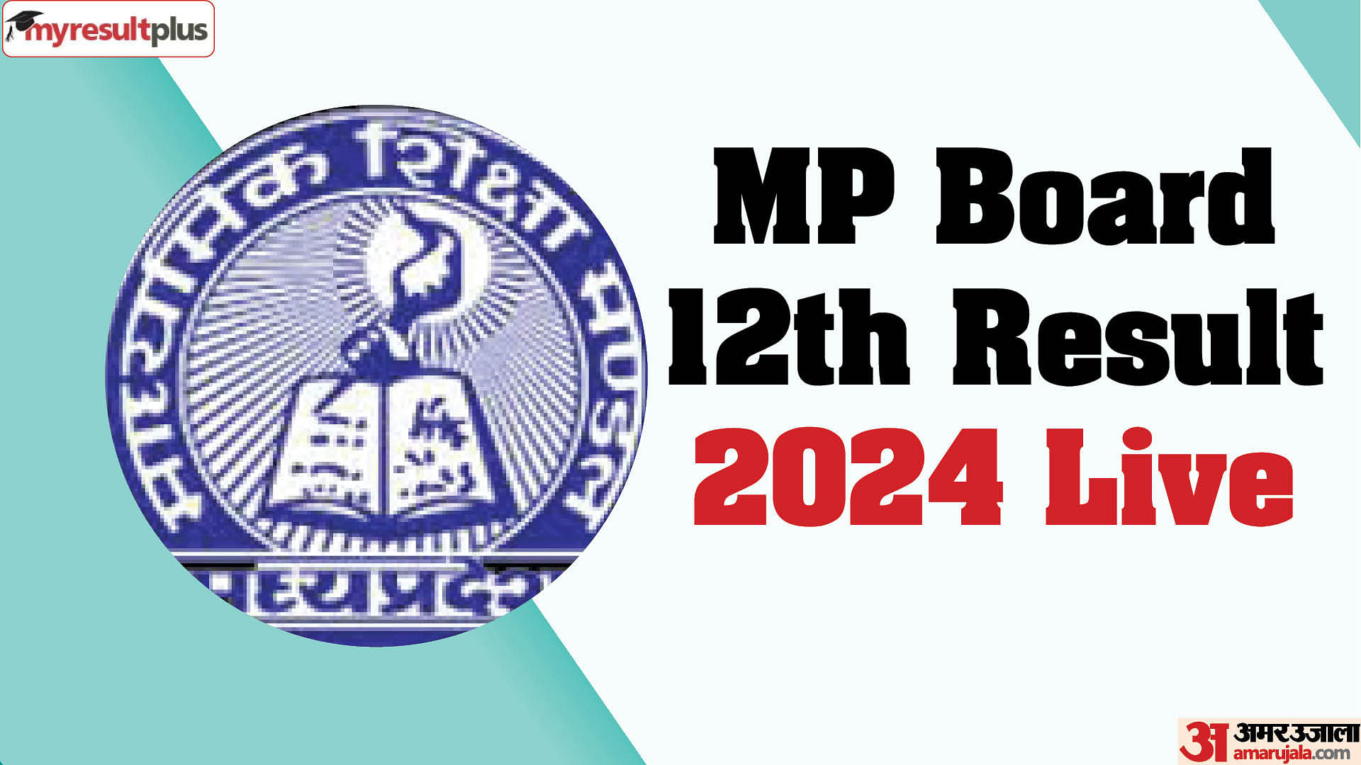 MP Board 12th Result 2024 out now, MPBSE class 12 result latest updates at results.amarujala.com