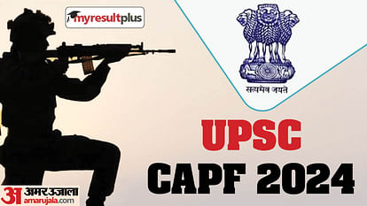 UPSC CAPF 2024 registration window open now, Apply for Assistant Commandant post here