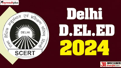 Delhi D.EL.ED 2024 Exam dates announced, Read about the exam pattern and selection criteria here