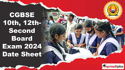 Chhattisgarh CGBSE Date sheet Class 10, 12 second board exam 2024 date sheet out, Read here