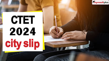 CTET 2024 City Slip Released, Check Details