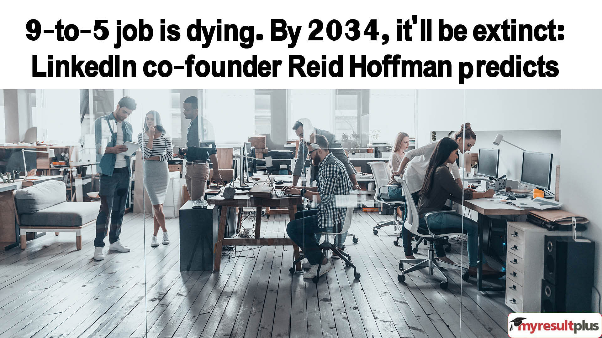 Your 9-to-5 job is dying. By 2034, it'll be extinct: LinkedIn co-founder Reid Hoffman predicts