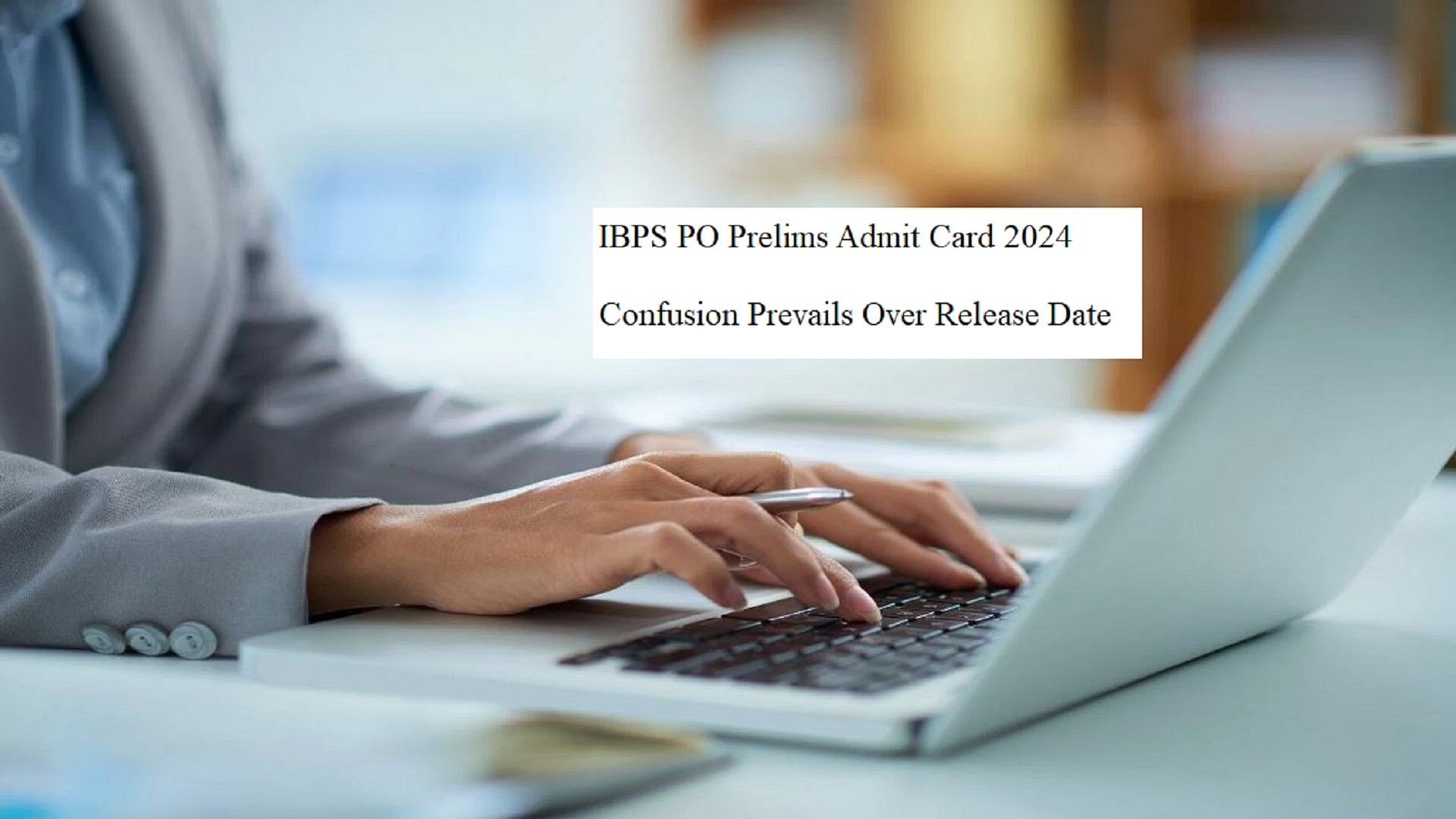 IBPS PO Prelims Admit Card 2024: Confusion Prevails Over Release Date; Read Details Here